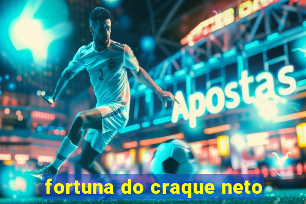 fortuna do craque neto